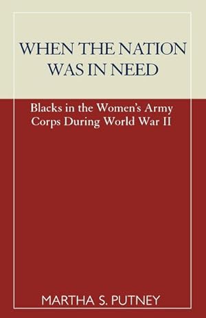 Seller image for When the Nation was in Need : Blacks in the Women's Army Corps During World War II for sale by AHA-BUCH GmbH