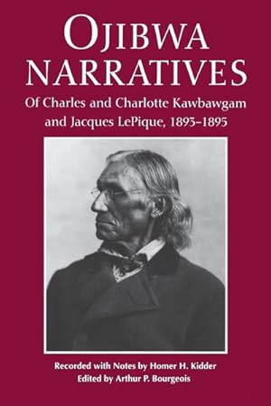 Seller image for Ojibwa Narratives : Of Charles and Charlotte Kawbawgam and Jacques LePique, 1893-1895 for sale by AHA-BUCH GmbH