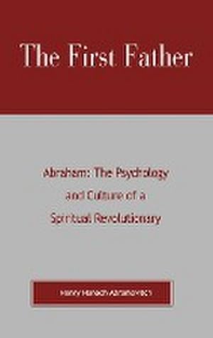 Image du vendeur pour The First Father Abraham : The Psychology and Culture of A Spiritual Revolutionary mis en vente par AHA-BUCH GmbH