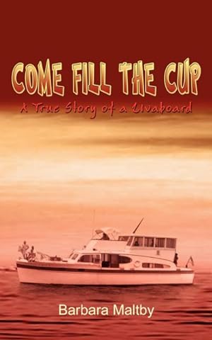 Seller image for Come Fill the Cup : A True Story of a Livaboard for sale by AHA-BUCH GmbH