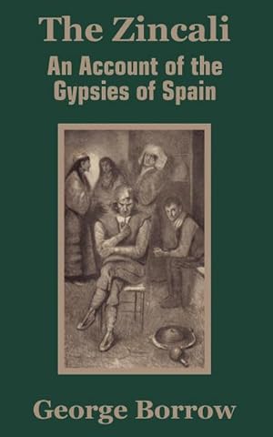 Imagen del vendedor de The Zincali : An Account of the Gypsies of Spain a la venta por AHA-BUCH GmbH