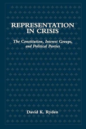 Seller image for Representation in Crisis : The Constitution, Interest Groups, and Political Parties for sale by AHA-BUCH GmbH