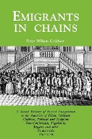 Seller image for Emigrants in Chains. a Social History of the Forced Emigration to the Americas of Felons, Destitute Children, Political and Religious Non-Conformists for sale by AHA-BUCH GmbH