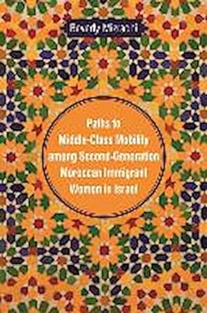 Image du vendeur pour Paths to Middle-Class Mobility among Second-Generation Moroccan Immigrant Women in Israel mis en vente par AHA-BUCH GmbH