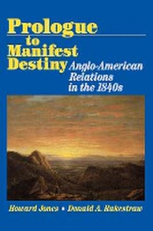 Seller image for Prologue to Manifest Destiny : Anglo-American Relations in the 1840's for sale by AHA-BUCH GmbH