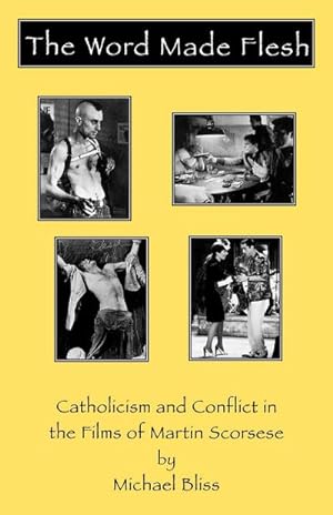 Immagine del venditore per The Word Made Flesh : Catholicism and Conflict in the Films of Martin Scorsese venduto da AHA-BUCH GmbH