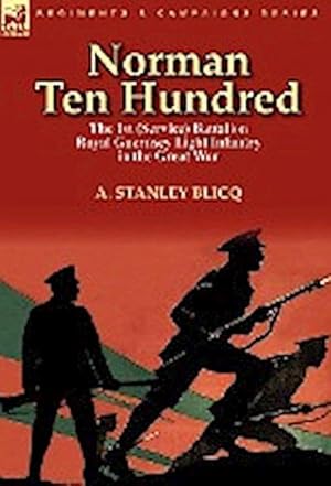 Seller image for Norman Ten Hundred : the 1st (Service) Battalion Royal Guernsey Light Infantry in the Great War for sale by AHA-BUCH GmbH