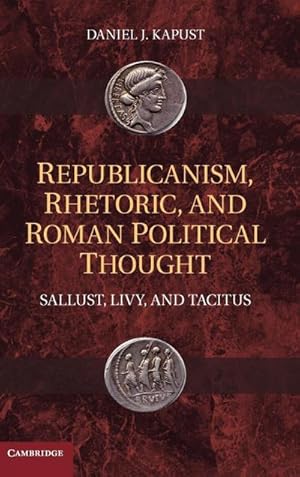 Immagine del venditore per Republicanism, Rhetoric, and Roman Political Thought : Sallust, Livy, and Tacitus venduto da AHA-BUCH GmbH