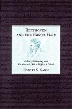 Bild des Verkufers fr Beethoven and the Grosse Fuge : Music, Meaning, and Beethoven's Most Difficult Work zum Verkauf von AHA-BUCH GmbH