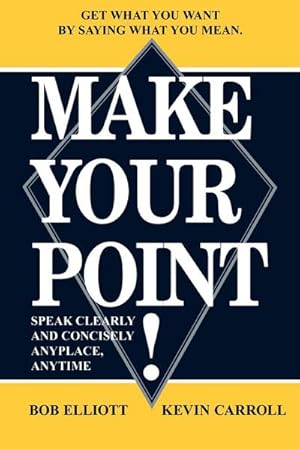 Seller image for Make Your Point! : Speak Clearly and Concisely Anyplace, Anytime for sale by AHA-BUCH GmbH