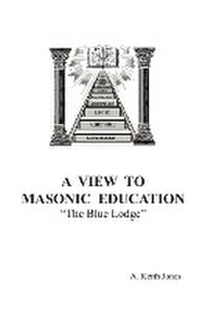 Bild des Verkufers fr A View To Masonic Education : "The Blue Lodge" zum Verkauf von AHA-BUCH GmbH