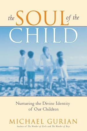 Seller image for The Soul of the Child : Nurturing the Divine Identity of Our Children for sale by AHA-BUCH GmbH