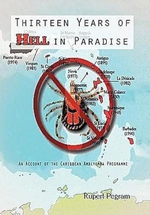 Seller image for Thirteen Years of Hell in Paradise : An Account of the Caribbean Amblyomma Programme for sale by AHA-BUCH GmbH