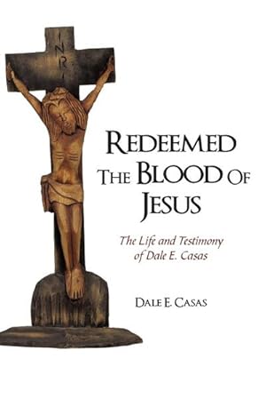 Immagine del venditore per Redeemed the Blood of Jesus : The Life and Testimony of Dale E. Casas venduto da AHA-BUCH GmbH