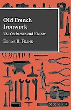 Image du vendeur pour Old French Ironwork - The Craftsman And His Art mis en vente par AHA-BUCH GmbH