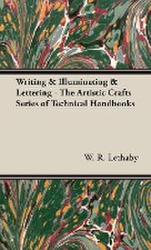 Seller image for Writing & Illuminating & Lettering : The Artistic Crafts Series of Technical Handbooks for sale by AHA-BUCH GmbH