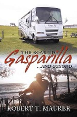 Seller image for The Road to Gasparilla. and Beyond : Jump Aboard Marty's and Emily's Allegro Bay for a Ride That Will Take You from Arizona to Bar Harbor Chasing for sale by AHA-BUCH GmbH