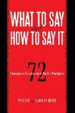 Imagen del vendedor de What to Say and How to Say It : 72 Courageous Conversations for the Workplace a la venta por AHA-BUCH GmbH