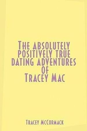 Seller image for The Absolutely, Positively True Dating Adventures of Tracey Mac for sale by AHA-BUCH GmbH