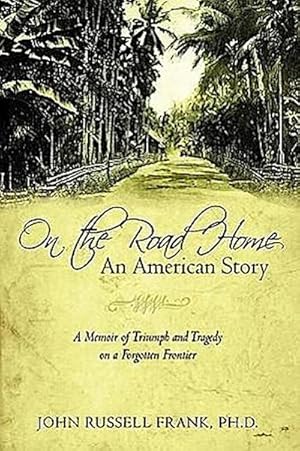 Bild des Verkufers fr On the Road Home : An American Story: A Memoir of Triumph and Tragedy on a Forgotten Frontier zum Verkauf von AHA-BUCH GmbH