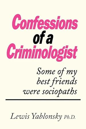 Image du vendeur pour Confessions of a Criminologist : Some of My Best Friends Were Sociopaths mis en vente par AHA-BUCH GmbH