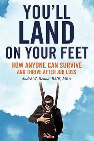 Immagine del venditore per You'll Land on Your Feet : How Anyone Can Survive and Thrive After Job Loss venduto da AHA-BUCH GmbH