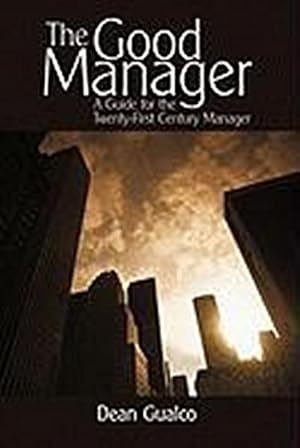 Seller image for The Good Manager : A Guide for the Twenty-First Century Manager for sale by AHA-BUCH GmbH