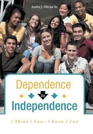 Seller image for Dependence to Independence : I Think I Can-I Know I Can for sale by AHA-BUCH GmbH