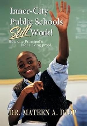 Bild des Verkufers fr Inner City Public Schools Still Work : How One Principal's Life Is Living Proof! zum Verkauf von AHA-BUCH GmbH