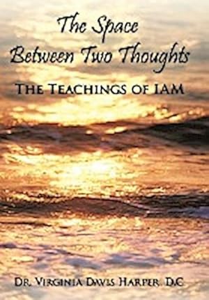 Seller image for The Space Between Two Thoughts : The Teachings of Iam for sale by AHA-BUCH GmbH