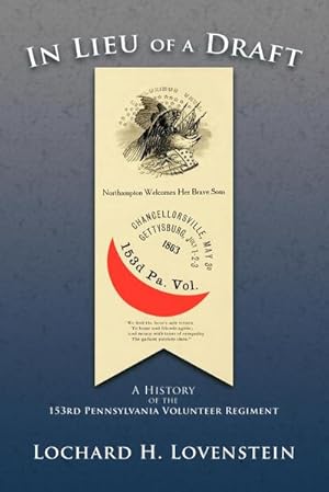 Bild des Verkufers fr In Lieu of a Draft : A History of the 153rd Pennsylvania Volunteer Regiment zum Verkauf von AHA-BUCH GmbH