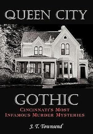 Imagen del vendedor de Queen City Gothic : Cincinnati's Most Infamous Murder Mysteries a la venta por AHA-BUCH GmbH