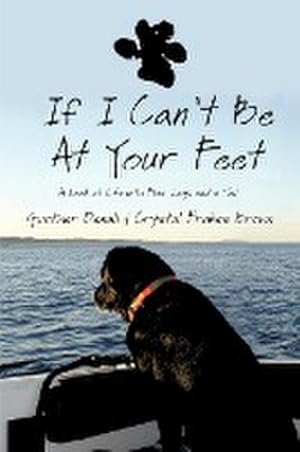 Seller image for If I Can't Be at Your Feet : A Look at Life with Four Legs and a Tail for sale by AHA-BUCH GmbH