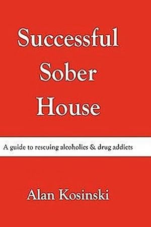Seller image for Successful Sober House : A Guide to Rescuing Alcoholics & Drug Addicts for sale by AHA-BUCH GmbH