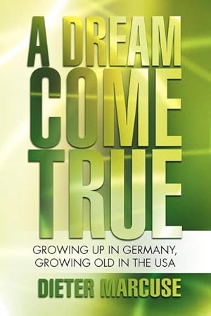 Seller image for A Dream Come True : Growing Up in Germany, Growing Old in the USA for sale by AHA-BUCH GmbH