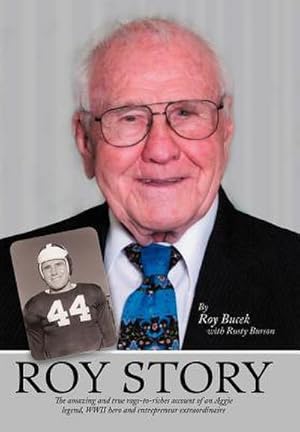 Seller image for Roy Story : The Amazing and True Rags-To-Riches Account of an Aggie Legend, WWII Hero and Entrepreneur Extraordinaire for sale by AHA-BUCH GmbH