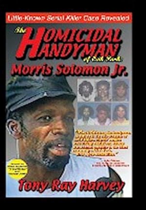 Image du vendeur pour The Homicidal Handyman of Oak Park : Morris Solomon Jr.: The Sexual Crimes & Serial Murders of Morris Solomon Jr. mis en vente par AHA-BUCH GmbH