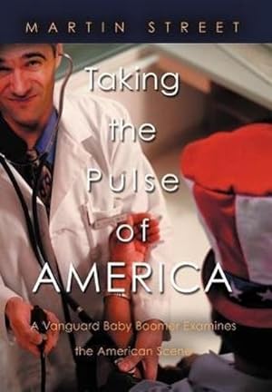 Imagen del vendedor de Taking the Pulse of America : A Vanguard Baby Boomer Examines the American Scene a la venta por AHA-BUCH GmbH