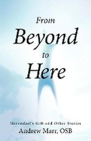 Immagine del venditore per From Beyond to Here : Merendael's Gift and Other Stories venduto da AHA-BUCH GmbH