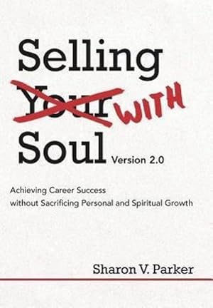 Bild des Verkufers fr Selling with Soul : Achieving Career Success Without Sacrificing Personal and Spiritual Growth zum Verkauf von AHA-BUCH GmbH