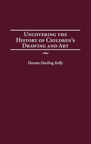 Seller image for Uncovering the History of Children's Drawing and Art for sale by AHA-BUCH GmbH