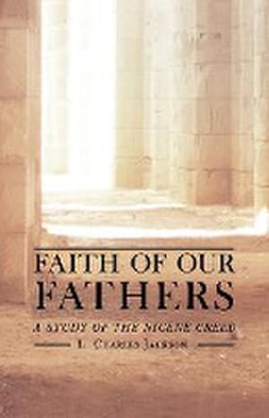 Immagine del venditore per Faith of Our Fathers : A Study of the Nicene Creed venduto da AHA-BUCH GmbH