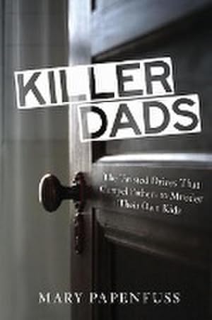 Immagine del venditore per Killer Dads : The Twisted Drives that Compel Fathers to Murder Their Own Kids venduto da AHA-BUCH GmbH