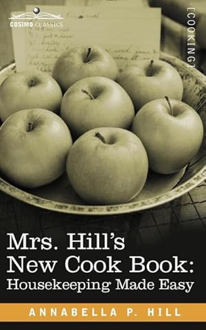 Image du vendeur pour Mrs. Hill S New Cook Book : Housekeeping Made Easy mis en vente par AHA-BUCH GmbH