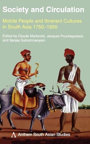 Image du vendeur pour Society and Circulation : Mobile People and Itinerant Cultures in South Asia, 1750-1950 mis en vente par AHA-BUCH GmbH