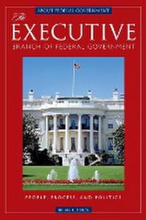 Seller image for The Executive Branch of Federal Government : People, Process, and Politics for sale by AHA-BUCH GmbH
