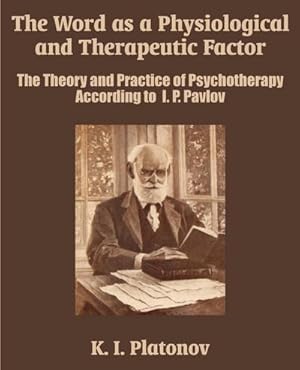 Image du vendeur pour The Word as a Physiological and Therapeutic Factor : The Theory and Practice of Psychotherapy According to I. P. Pavlov mis en vente par AHA-BUCH GmbH