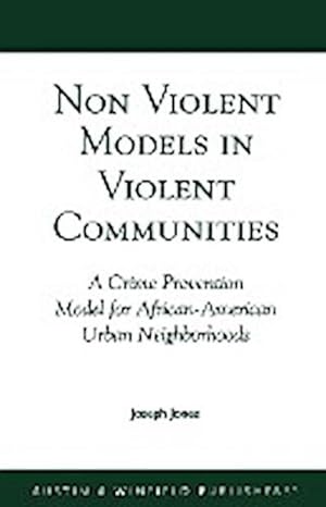 Seller image for Non-Violent Models in Violent Communities : A Crime Prevention Model for African-American Urban Neighborhoods for sale by AHA-BUCH GmbH