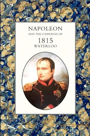 Seller image for Napoleon and the Campaign of 1815 : Waterloo for sale by AHA-BUCH GmbH