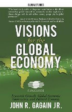 Immagine del venditore per Visions for the Global Economy : Economic Growth, Global Economic Governance, and Political Economy venduto da AHA-BUCH GmbH